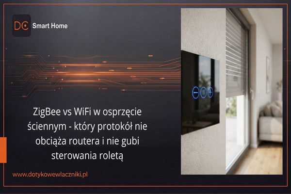 Recenzja techniczna: Zigbee vs Wi-Fi w osprzęcie ściennym – który protokół nie obciąża routera i nie gubi sterowania roletą?